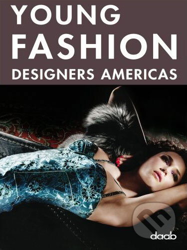 Kniha: Young Fashion Designers Americas (Daab). Daab, 2007 Kniha: Young Fashion Designers Americas (Daab). Daab, 2007