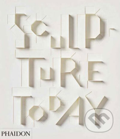 Kniha: Sculpture Today (Judith Collins). Phaidon, 2007 Kniha: Sculpture Today (Judith Collins). Phaidon, 2007