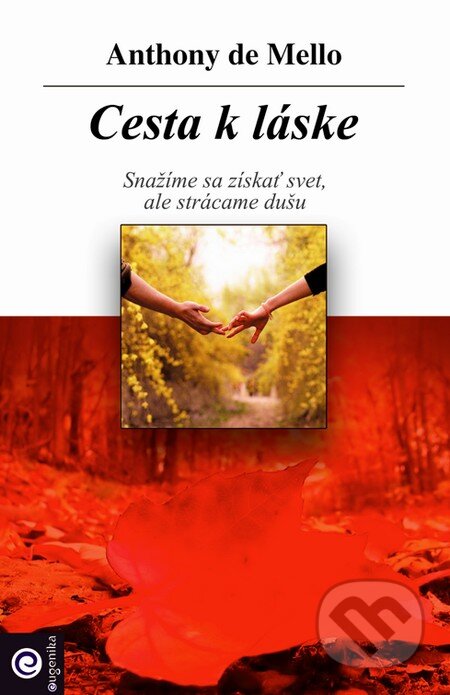 Kniha: Cesta k láske (Anthony de Mello), 2007 Kniha: Cesta k láske (Anthony de Mello), 2007