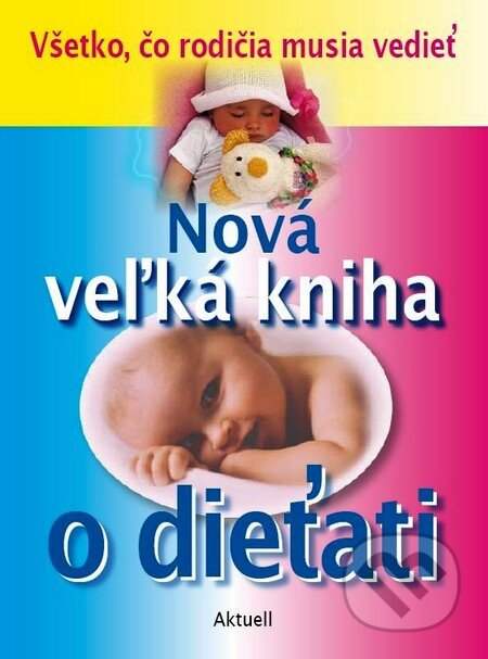 Kniha: Nová veľká kniha o dieťati (Aktuell). Aktuell, 2007 Kniha: Nová veľká kniha o dieťati (Aktuell). Aktuell, 2007