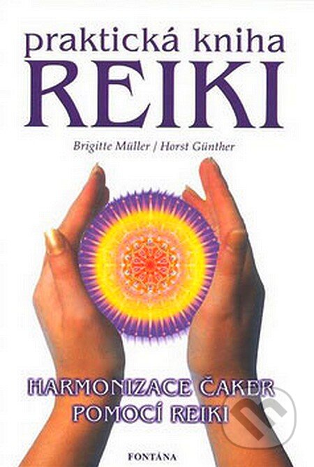 Kniha: Praktická kniha Reiki (Brigitte Müller a Horst Günth). Fontána, 2007 Kniha: Praktická kniha Reiki (Brigitte Müller a Horst Günth). Fontána, 2007
