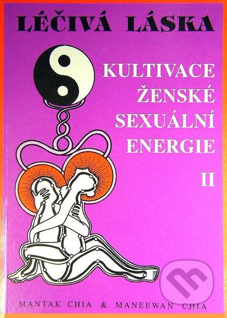 Kniha: Léčivá láska II. (Maneewan Chia a Mantak Chia). CAD PRESS, 1996 Kniha: Léčivá láska II. (Maneewan Chia a Mantak Chia). CAD PRESS, 1996