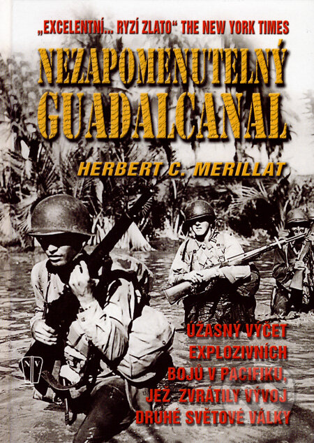 Kniha: Nezapomenutelný Guadalcanal (Herbert C. Merillat). Naše vojsko CZ, 2007 Kniha: Nezapomenutelný Guadalcanal (Herbert C. Merillat). Naše vojsko CZ, 2007