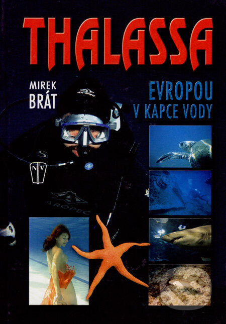 Kniha: Thalassa - Evropou v kapce vody (Mirek Brát). Naše vojsko CZ, 2007 Kniha: Thalassa - Evropou v kapce vody (Mirek Brát). Naše vojsko CZ, 2007