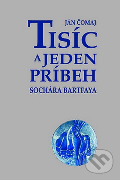 Kniha: Tisíc a jeden príbeh sochára Bartfaya (Ján Čomaj). Perfekt, 2007 Kniha: Tisíc a jeden príbeh sochára Bartfaya (Ján Čomaj). Perfekt, 2007