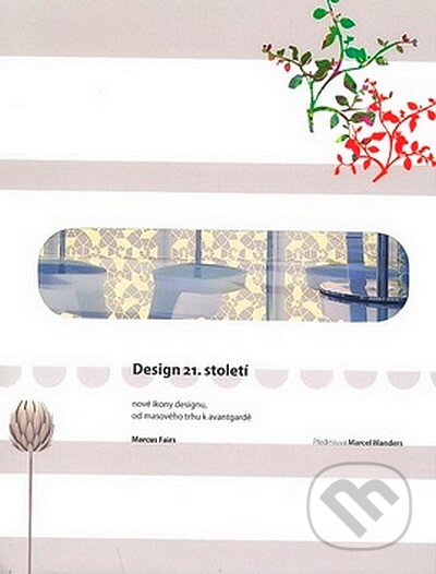 Kniha: Design 21.století (Marcus Fairs). Slovart CZ, 2007 Kniha: Design 21.století (Marcus Fairs). Slovart CZ, 2007