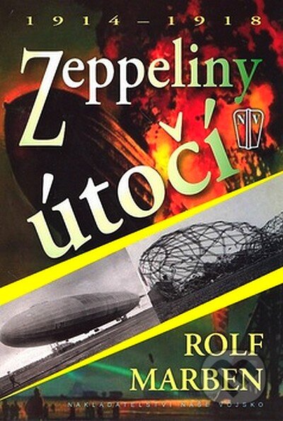 Kniha: Zeppeliny útočí (Rolf Marben). Naše vojsko CZ, 2007 Kniha: Zeppeliny útočí (Rolf Marben). Naše vojsko CZ, 2007