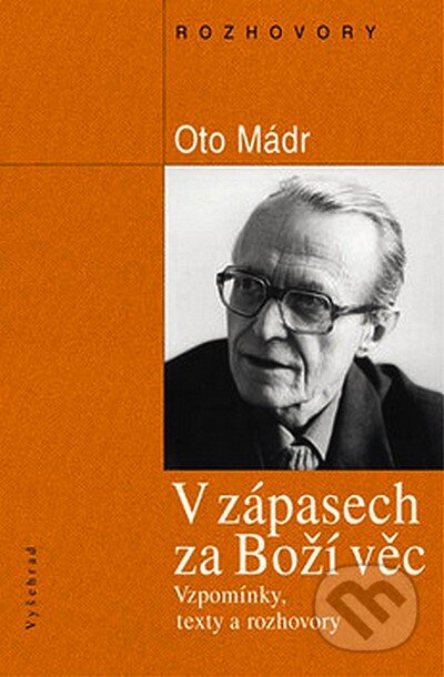 Kniha: V zápasech za boží věc (Oto Mádr). Vyšehrad, 2007 Kniha: V zápasech za boží věc (Oto Mádr). Vyšehrad, 2007