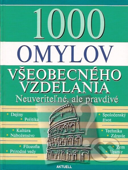 Kniha: 1000 omylov všeobecného vzdelania (Aktuell). Aktuell, 2007 Kniha: 1000 omylov všeobecného vzdelania (Aktuell). Aktuell, 2007