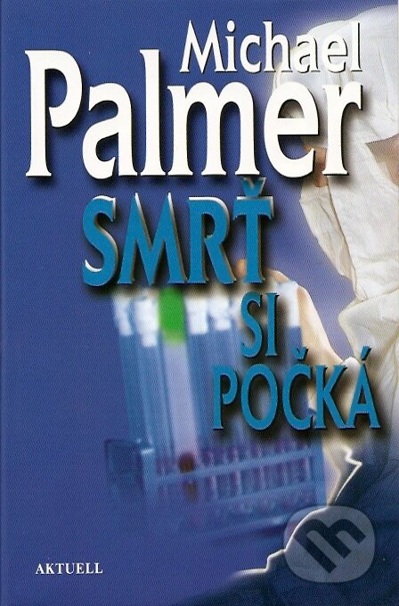 Kniha: Smrť si počká (Michael Palmer). Aktuell, 2007 Kniha: Smrť si počká (Michael Palmer). Aktuell, 2007