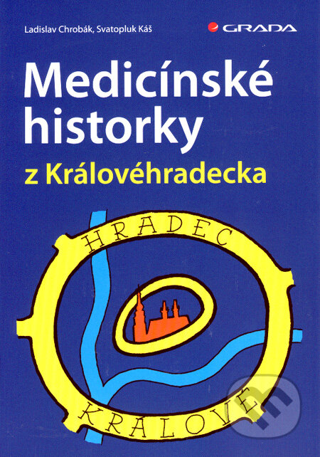 Kniha: Medicínské historky z Královéhradecka (Ladislav Chrobák a Svatopluk Káš). Grada, 2007 Kniha: Medicínské historky z Královéhradecka (Ladislav Chrobák a Svatopluk Káš). Grada, 2007