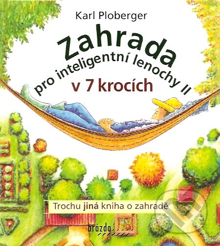 Kniha: Zahrada pro inteligentní lenochy II v 7 krocích (Karl Ploberger). Brázda, 2007 Kniha: Zahrada pro inteligentní lenochy II v 7 krocích (Karl Ploberger). Brázda, 2007