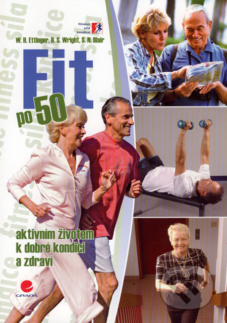 Kniha: Fit po 50 (Brenda S. Wright, Steven N. Blair a Walter H. Ettinger). Grada, 2007 Kniha: Fit po 50 (Brenda S. Wright, Steven N. Blair a Walter H. Ettinger). Grada, 2007