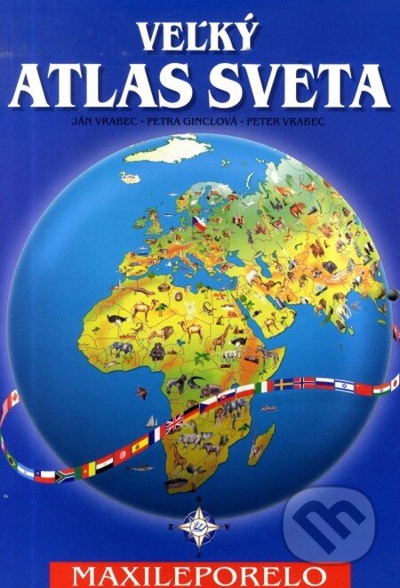 Kniha: Veľký atlas sveta - Maxileporelo (Knižné centrum). Knižné centrum, 2007 Kniha: Veľký atlas sveta - Maxileporelo (Knižné centrum). Knižné centrum, 2007