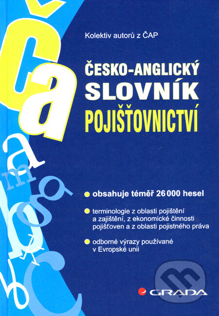 Kniha: Česko-anglický slovník pojišťovnictví (Autorský kolektív). Grada, 2007 Kniha: Česko-anglický slovník pojišťovnictví (Autorský kolektív). Grada, 2007