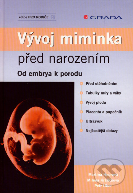 Kniha: Vývoj miminka před narozením (Martina Hourová, Milena Králíčková a Petr Uher). Grada, 2007 Kniha: Vývoj miminka před narozením (Martina Hourová, Milena Králíčková a Petr Uher). Grada, 2007