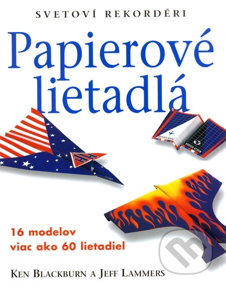 Kniha: Papierové lietadlá (Ken Blackburn). Slovart, 2007 Kniha: Papierové lietadlá (Ken Blackburn). Slovart, 2007