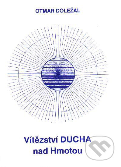 Kniha: Vítězství ducha nad hmotou (Otmar Doležal). CAD PRESS, 1990 Kniha: Vítězství ducha nad hmotou (Otmar Doležal). CAD PRESS, 1990