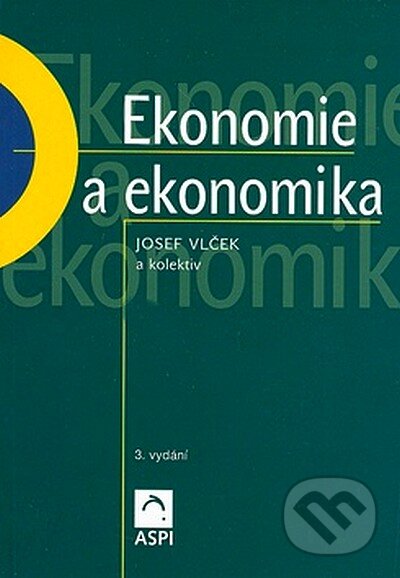 Kniha: Ekonomie a ekonomika (Josef Vlček a kolektiv). ASPI, 2005 Kniha: Ekonomie a ekonomika (Josef Vlček a kolektiv). ASPI, 2005