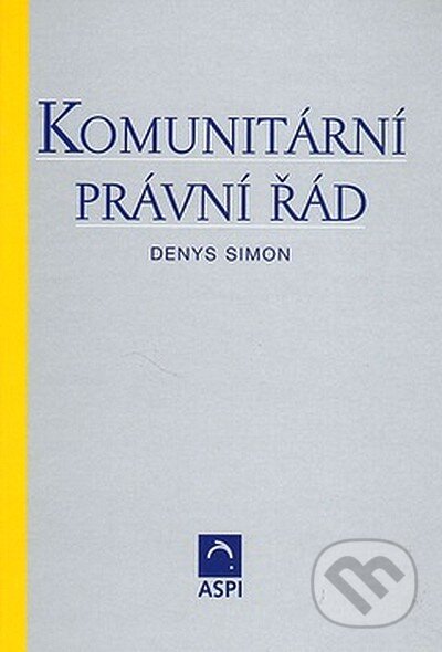 Kniha: Komunitární právní řád (Denys Simon). ASPI, 2005 Kniha: Komunitární právní řád (Denys Simon). ASPI, 2005