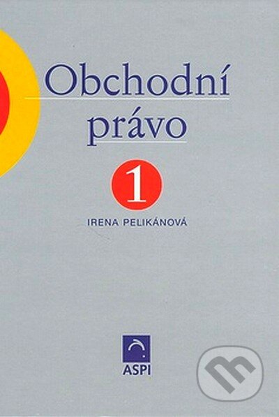 Kniha: Obchodní právo 1. (Irena Pelikánová). ASPI, 2005 Kniha: Obchodní právo 1. (Irena Pelikánová). ASPI, 2005