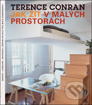Kniha: Jak žít v malých prostorách (Terence Conran). Slovart CZ, 2007 Kniha: Jak žít v malých prostorách (Terence Conran). Slovart CZ, 2007