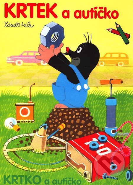 Krtek a autíčko / Krtko a autíčko (Zdeněk Miler). Akim, 2006 Krtek a autíčko / Krtko a autíčko (Zdeněk Miler). Akim, 2006