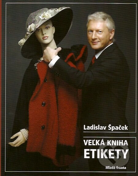 Kniha: Veľká kniha etikety (Ladislav Špaček). Mladá fronta, 2007 Kniha: Veľká kniha etikety (Ladislav Špaček). Mladá fronta, 2007
