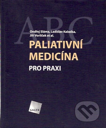 Kniha: Paliativní medicína pro praxi (Jiří Vorlíček, Ladislav Kabelka, Ondřej Sláma a kolektiv). Galén, 2007 Kniha: Paliativní medicína pro praxi (Jiří Vorlíček, Ladislav Kabelka, Ondřej Sláma a kolektiv). Galén, 2007