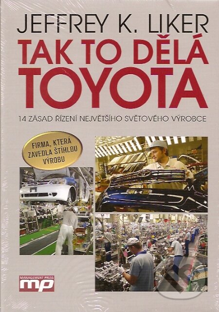 Kniha: Tak to dělá Toyota (Jeffrey K. Liker). Management Press, 2007 Kniha: Tak to dělá Toyota (Jeffrey K. Liker). Management Press, 2007
