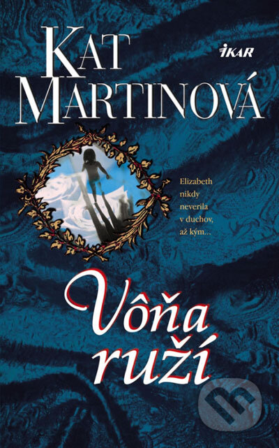 Kniha: Vôňa ruží (Kat Martinová). Ikar, 2007 Kniha: Vôňa ruží (Kat Martinová). Ikar, 2007