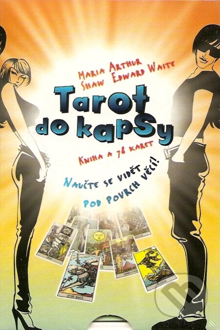 Kniha: Tarot do kapsy (Maria Arthur a Shaw Edward Waite). Synergie, 2007 Kniha: Tarot do kapsy (Maria Arthur a Shaw Edward Waite). Synergie, 2007