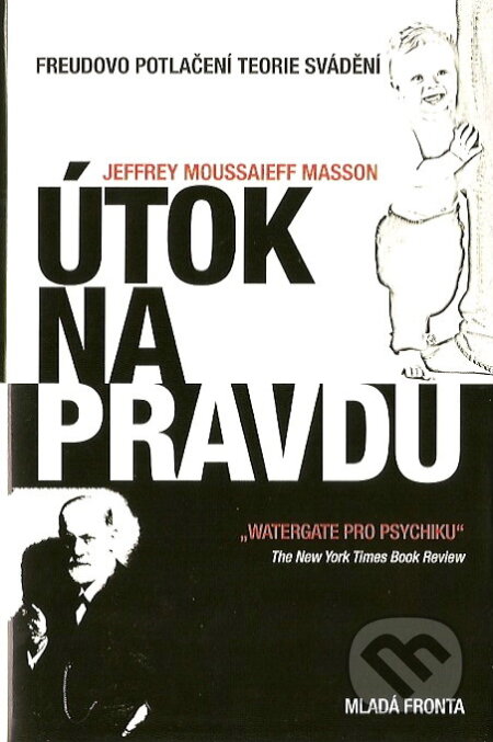 Kniha: Útok na pravdu (Jeffrey Moussaieff Masson). Mladá fronta, 2007 Kniha: Útok na pravdu (Jeffrey Moussaieff Masson). Mladá fronta, 2007