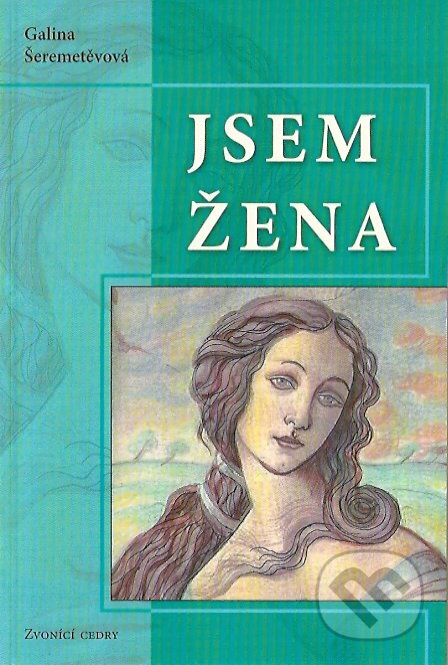 Kniha: Jsem žena (Galina Šeremetěvová). Valentýna Lymarenko-Novodarská - Zvonící cedry, 2007 Kniha: Jsem žena (Galina Šeremetěvová). Valentýna Lymarenko-Novodarská - Zvonící cedry, 2007