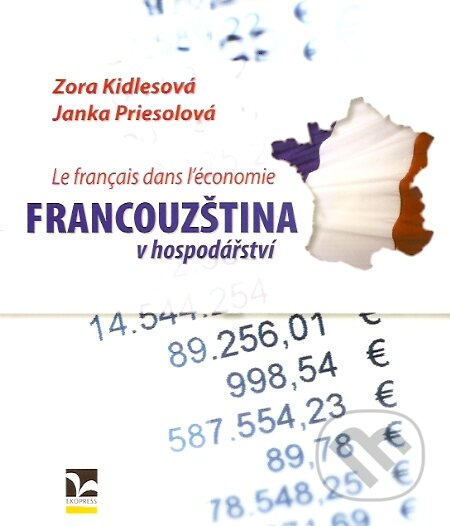 Kniha: Francouzština v hospodářství – Le Français dans l’économie (Janka Priesolová a Zora Kidlesová). Ekopress, 2007 Kniha: Francouzština v hospodářství – Le Français dans l’économie (Janka Priesolová a Zora Kidlesová). Ekopress, 2007