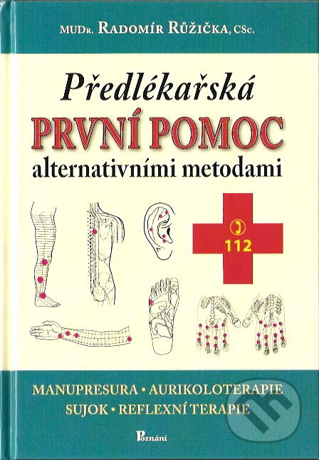Kniha: Předlékařská první pomoc alternativními metodami (Radomír Růžička). Poznání, 2007 Kniha: Předlékařská první pomoc alternativními metodami (Radomír Růžička). Poznání, 2007