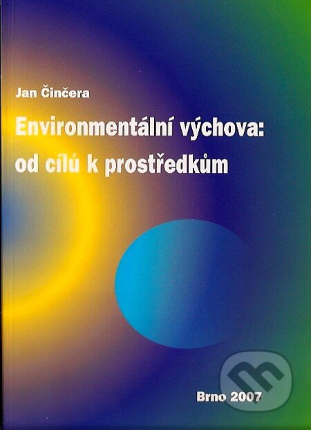 Kniha: Enviromentální výchova: od cílů k prostředkům (Jan Činčera). Paido, 2007 Kniha: Enviromentální výchova: od cílů k prostředkům (Jan Činčera). Paido, 2007