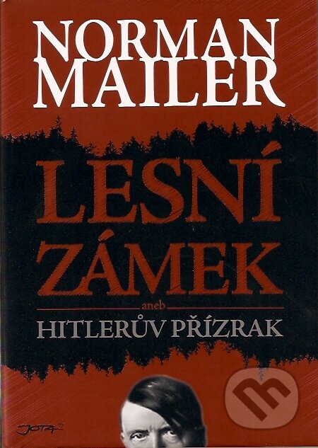 Kniha: Lesní zámek aneb Hitlerův přízrak (Mailer Norman). Jota, 2007 Kniha: Lesní zámek aneb Hitlerův přízrak (Mailer Norman). Jota, 2007