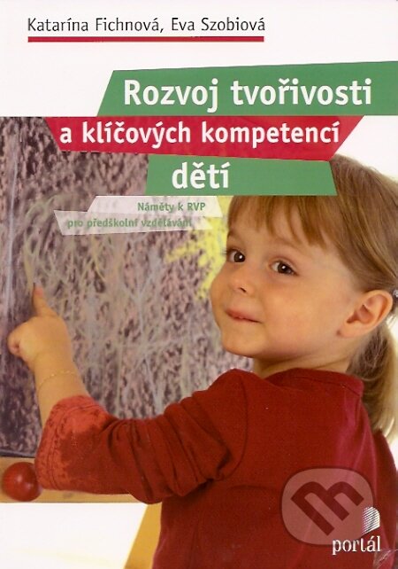 Kniha: Rozvoj tvořivosti a klíčových kompetencí dětí (Eva Szobiová a Katarína Fichnarová). Portál, 2007 Kniha: Rozvoj tvořivosti a klíčových kompetencí dětí (Eva Szobiová a Katarína Fichnarová). Portál, 2007