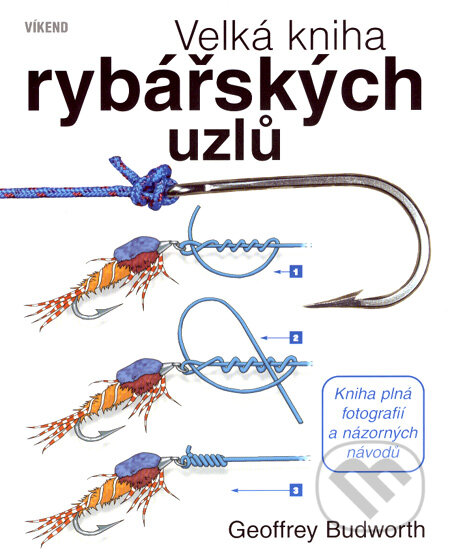 Kniha: Velká kniha rybářských uzlů (Geoffrey Budworth). Víkend, 2007 Kniha: Velká kniha rybářských uzlů (Geoffrey Budworth). Víkend, 2007