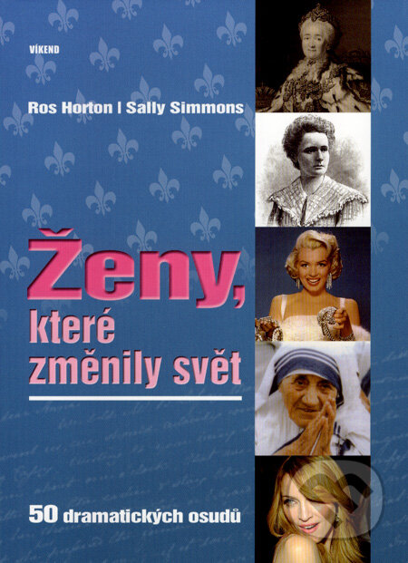 Kniha: Ženy, které změnily svět (Ros Horton a Sally Simmons). Víkend, 2007 Kniha: Ženy, které změnily svět (Ros Horton a Sally Simmons). Víkend, 2007