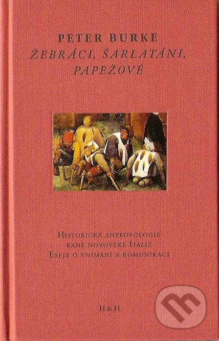 Kniha: Žebráci, šarlatáni, papežové (Peter Burke). H&H, 2007 Kniha: Žebráci, šarlatáni, papežové (Peter Burke). H&H, 2007