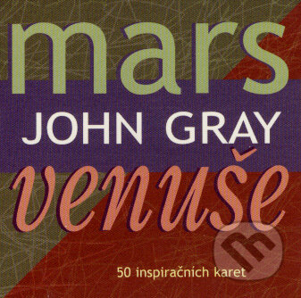 Mars a Venuše (50 inspiračních karet) (John Gray). Synergie, 2001 Mars a Venuše (50 inspiračních karet) (John Gray). Synergie, 2001