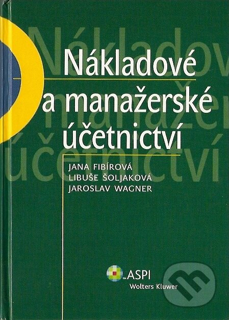 Kniha: Nákladové a manažerské účetnictví (Jana Fibírová, Jaroslav Wagner a Libuše Šoljaková). ASPI, 2007 Kniha: Nákladové a manažerské účetnictví (Jana Fibírová, Jaroslav Wagner a Libuše Šoljaková). ASPI, 2007
