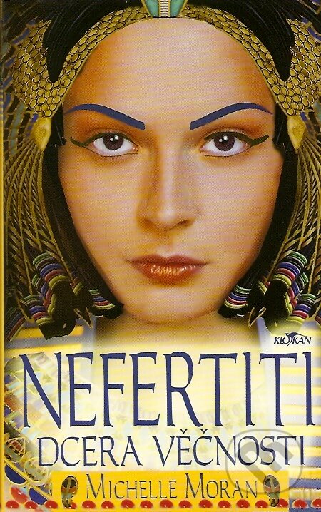 Kniha: Nefertiti, dcera věčnosti (Michelle Moran), 2007 Kniha: Nefertiti, dcera věčnosti (Michelle Moran), 2007