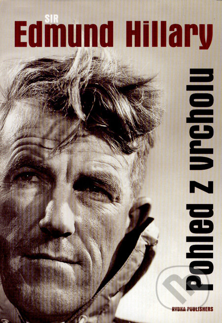 Kniha: Pohled z vrcholu (Sir Edmund Hillary). Rybka Publishers, 2008 Kniha: Pohled z vrcholu (Sir Edmund Hillary). Rybka Publishers, 2008