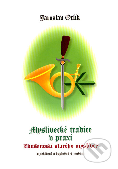 Kniha: Myslivecké tradice v praxi (Jaroslav Orlík). OPTYS, 2007 Kniha: Myslivecké tradice v praxi (Jaroslav Orlík). OPTYS, 2007