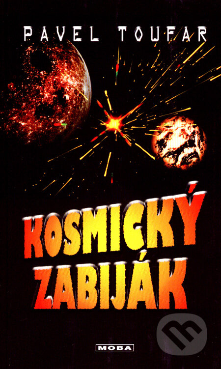 Kniha: Kosmický zabiják (Pavel Toufar). Moba, 2007 Kniha: Kosmický zabiják (Pavel Toufar). Moba, 2007