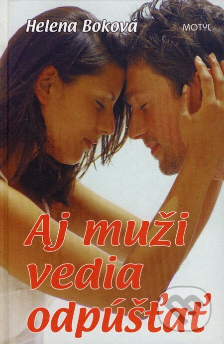 Kniha: Aj muži vedia odpúšťať (Helena Boková). Motýľ, 2007 Kniha: Aj muži vedia odpúšťať (Helena Boková). Motýľ, 2007