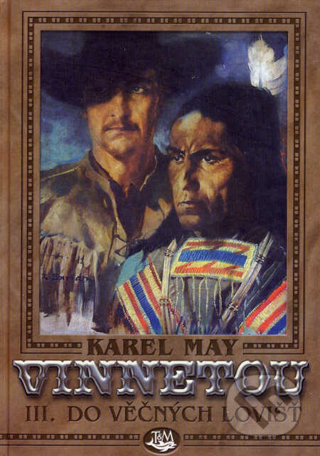 Kniha: Vinnetou III (Karel May). Toužimský & Moravec, 2007 Kniha: Vinnetou III (Karel May). Toužimský & Moravec, 2007